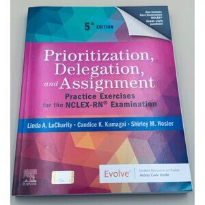 Prioritization, Delegation, and Assignment: Practice Exercises for the Nclex Rn